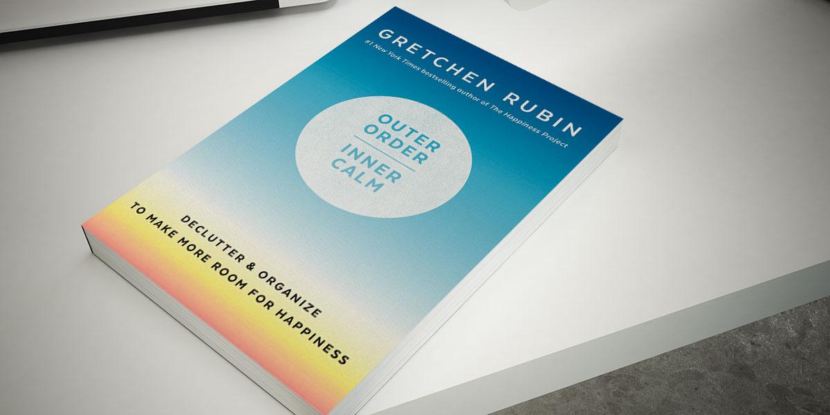 Outer Order, Inner Calm by Gretchen Rubin